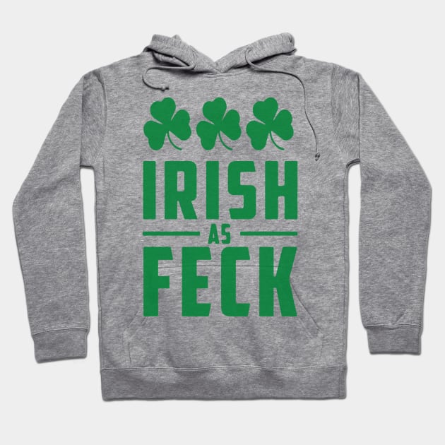 Irish As Feck, St. Patrick's Day, Irish Pride, Shamrocks Hoodie by VintageArtwork